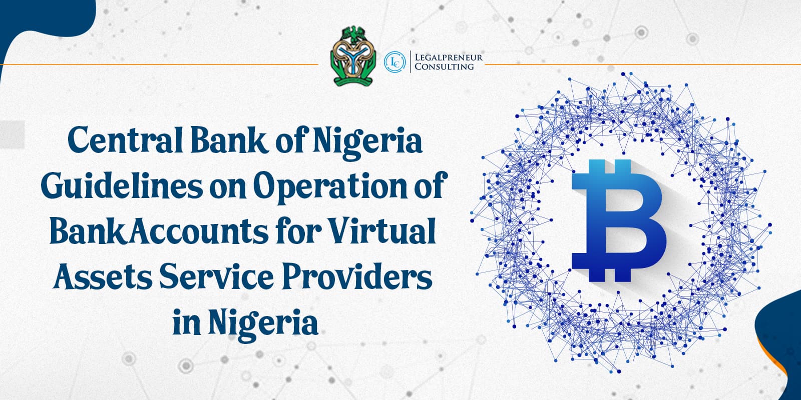 AN OVERVIEW OF THE CENTRAL BANK OF NIGERIA GUIDELINES ON OPERATIONS OF BANK ACCOUNTS FOR VIRTUAL ASSETS SERVICE PROVIDERS (VASPs) IN NIGERIA